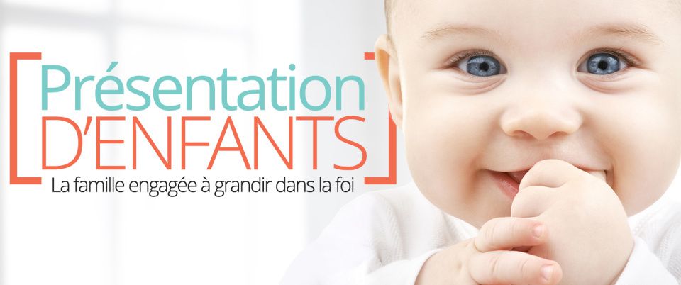 présentation d'enfant , la famille engagée à grandir dans la foi