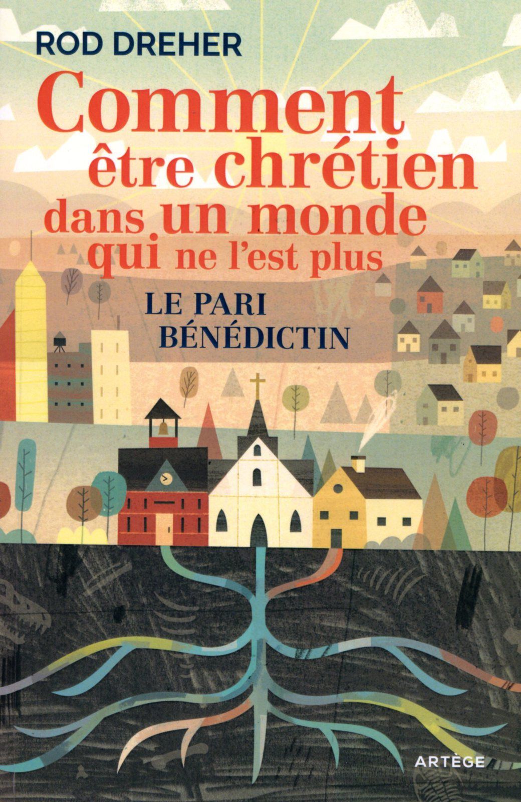 Rod Dreher, Comment être chrétien dans un monde qui ne l'est plus ? Le pari bénédictin (Artège)