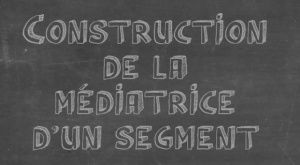 Construction de la médiatrice d'un segment à l'ancienne