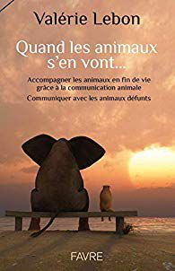 Quand les animaux s'en vont, Valérie Lebon, Communication Animale, Editions Favre, livre, témoignage, bien-être animal