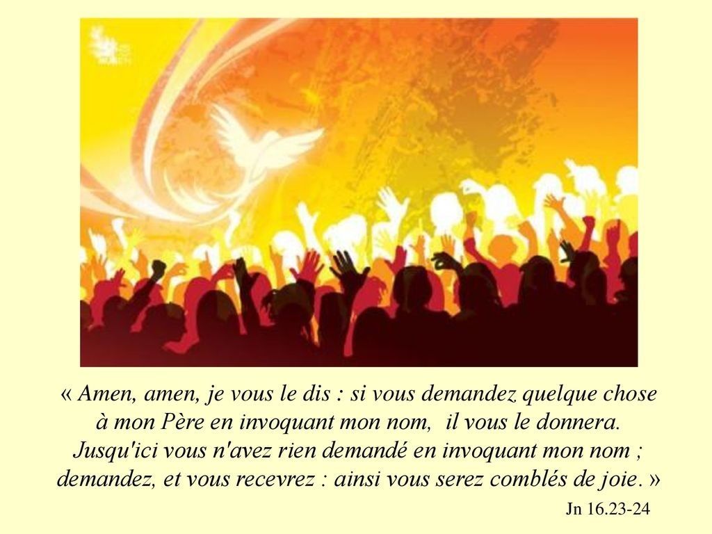 Si vous demandez quelque chose à mon Père en invoquant mon nom, il ...