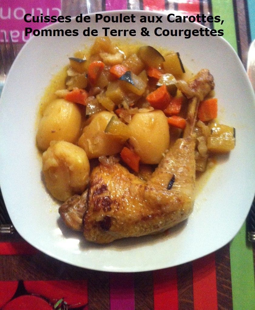 Cuisses de Poulet aux Carottes, Pommes de Terre & Courgettes (cookeo ou  pas) - Mes Petites Recettes Préférées