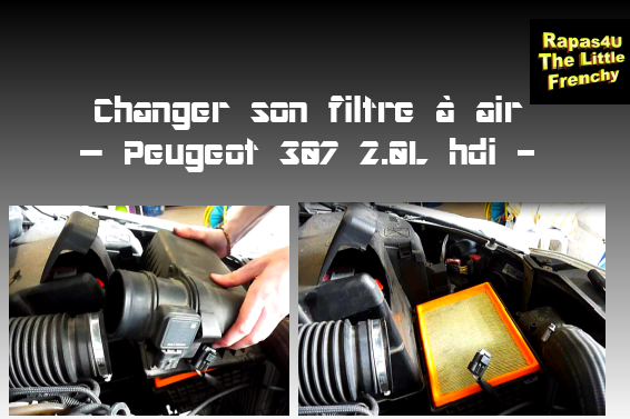 Changer un filtre à air - Peugeot 307 2.0L hdi - Rapas4U