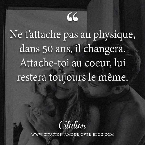 Ne T Attache Pas Au Physique Dans 50 Ans Il Changera Attache Toi Au Coeur Lui Restera Toujours Le Meme Citation Amour Les Plus Belles Citations D Amour