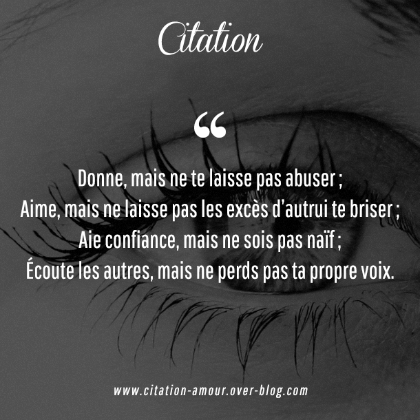 Donne Mais Ne Te Laisse Pas Utiliser Aime Mais Ne Laisse Pas Ton Coeur Etre Abuse Aie Confiance Mais Ne Sois Pas Naif Ecoute Les Autres Mais Ne Perds Pas Ta Propre
