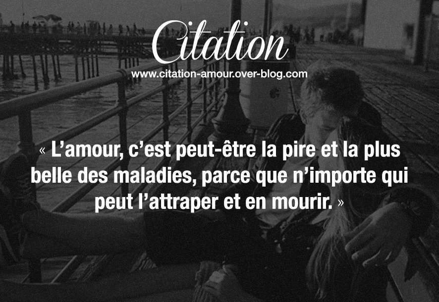L Amour C Est Peut Etre La Pire Et La Plus Belle Des Maladies Parce Que N Importe Qui Peut L Attraper Et En Mourir Citation Amour Les Plus Belles Citations D Amour L Amour C Est Peut Etre La Pire Et La Plus Belle Des Maladies Parce Que N Importe Qui Peut L Attraper Et En Mourir Citation Amour Les Plus Belles Citations D Amour