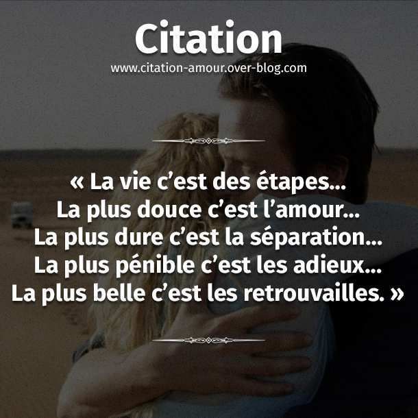 La Vie C Est Des Etapes La Plus Douce C Est L Amour La Plus Dure C Est La Separation La Plus Penible C Est Les Adieux La Plus Belle C Est Les Retrouvailles Citation Amour