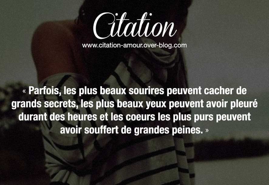 Parfois Les Plus Beaux Sourires Peuvent Cacher De Grands Secrets Les Plus Beaux Yeux Peuvent Avoir Pleure Durant Des Heures Et Les Coeurs Les Plus Purs Peuvent Avoir Souffert De Grandes Peines