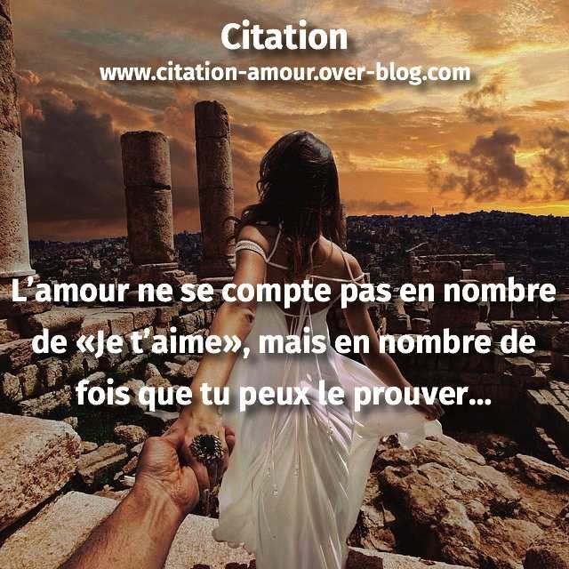 L Amour Ne Se Compte Pas En Nombre De Je T Aime Mais En Nombre De Fois Que Tu Peux Le Prouver Citation Amour Les Plus Belles Citations D Amour