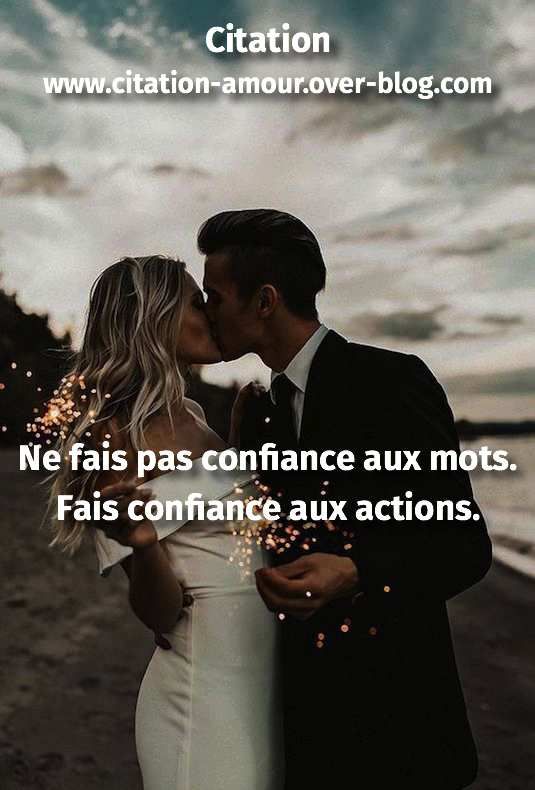 Ne Fais Pas Confiance Aux Mots Fais Confiance Aux Actions Citation Amour Les Plus Belles Citations D Amour