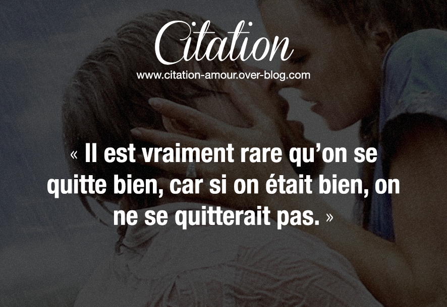 Il Est Vraiment Rare Qu On Se Quitte Bien Car Si On Etait Bien On Ne Se Quitterait Pas Citation Amour Les Plus Belles Citations D Amour