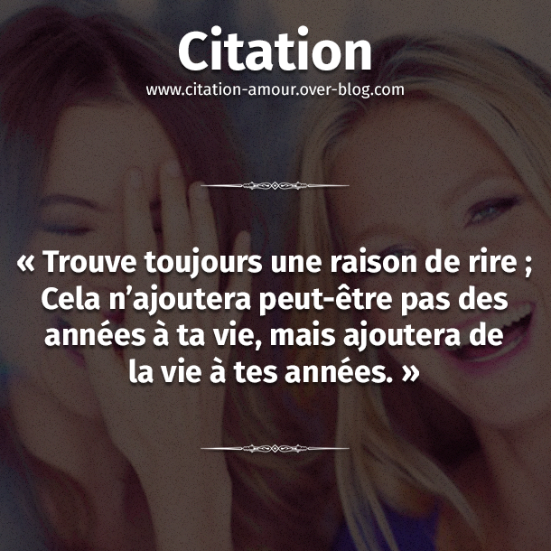 Trouve Toujours Une Raison De Rire Cela N Ajoutera Peut Etre Pas Des Annees A Ta Vie Mais Ajoutera De La Vie A Tes Annees Citation Amour Les Plus Belles Citations D Amour