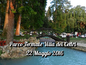 22 MAGGIO 2016, PARCO TERMALE DI VILLA DEI CEDRI: VIAGGIO AL CENTRO DEL BENESSERE