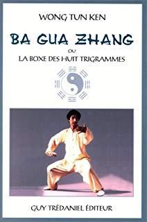 Bagua Zhang ou la boxe des huit Trigrammes de Wong Tun Ken