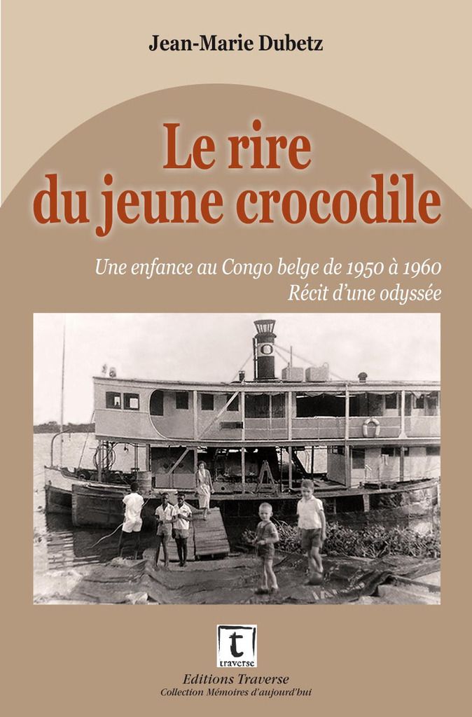 « Le rire du jeune crocodile » de Jean-Marie Dubetz - Une enfance au Congo belge de 1950 à 1960 Récit d'une odyssée