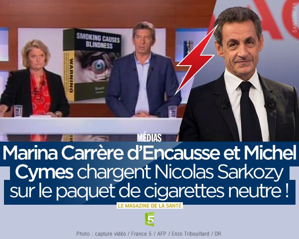 Marina Carrère d’Encausse et Michel Cymes chargent Nicolas Sarkozy sur le paquet de cigarettes neutre ! #SanteF5