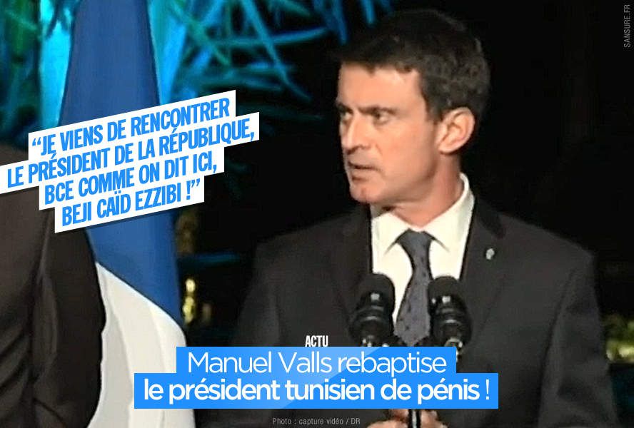 Manuel Valls rebaptise le président tunisien de pénis ! #lapsus