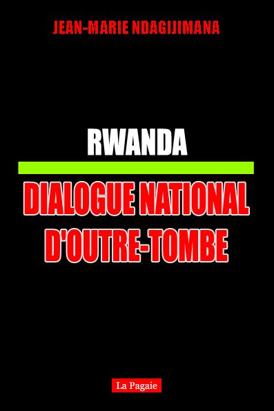 RWANDA : RÉCONCILIATION NATIONALE D'OUTRE-TOMBE (Réédition avril 2016) 