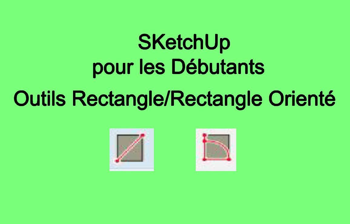 SKetchUp pour les débutants 11. Outils : Rectangle/Rectangle Orienté -  Bâtir sa maison à moindre coût