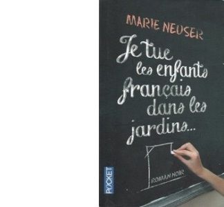 Marie NEUSER : Je tue les enfants français dans les jardins. 
