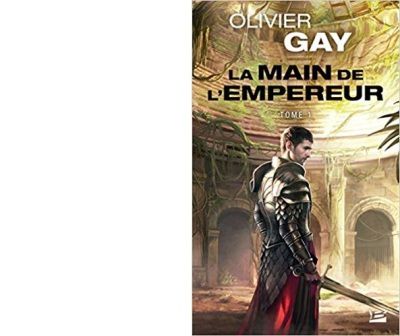 Olivier GAY : La main de l’Empereur. Tome 1. 