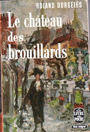 Roland DORGELES : Les Château des Brouillards. 