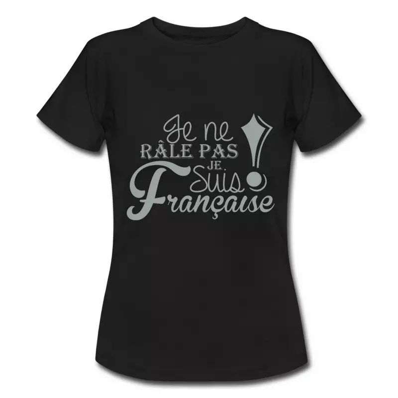 T shirt France Humour Je ne râle pas je suis Française FNR