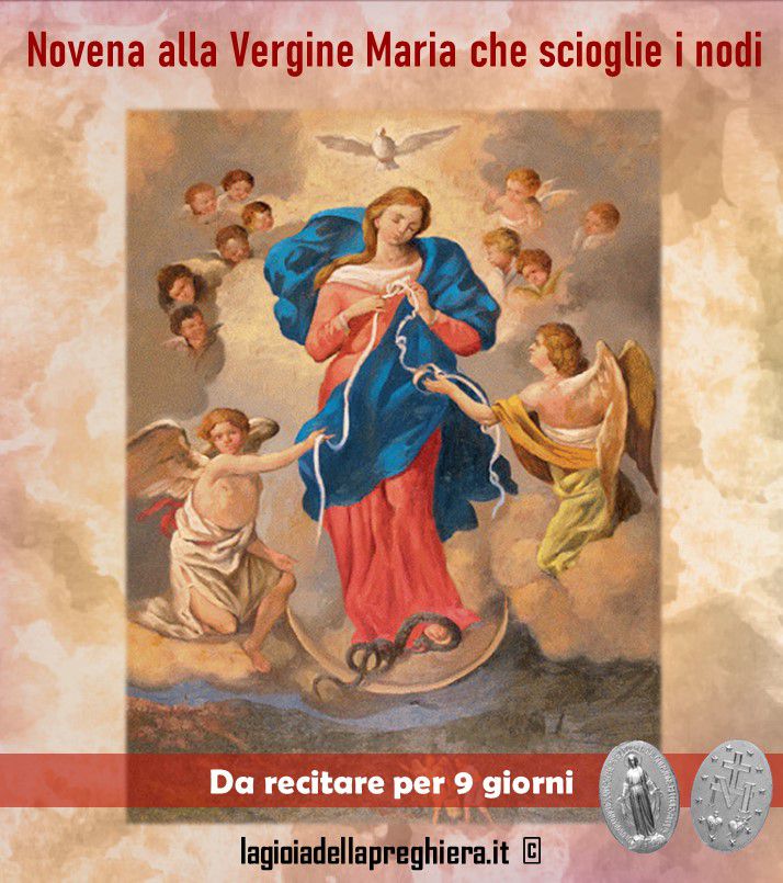Preghiera Alla Vergine Maria Che Scioglie I Nodi ROSARIO * Novena alla Vergine Maria che scioglie i nodi * Orazioni di