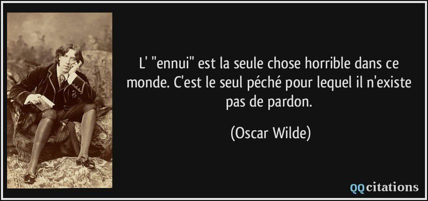 L Ennui 25 Citations Sur Le Theme Au Risque D Ennuyer Si L On En Parle Chateaubriand Barbey D Aurevilly Cioran Alfred De Vigny J Renard La Bruyere O Wilde Erasme Baudelaire Hugo Etc Citons Precis Com Citations