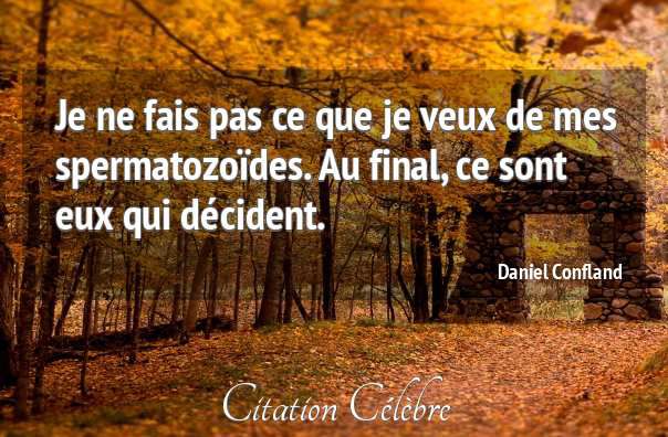 Ma Citation Du Jour Le Libre Arbitre Des Spermatozoides Daniel Confland Citons Precis Com Citations