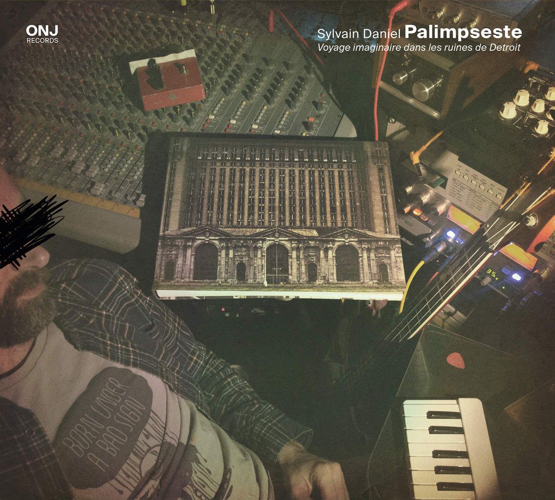 SYLVAIN DANIEL PALIMPSESTE Voyage imaginaire dans les ruines de Détroit