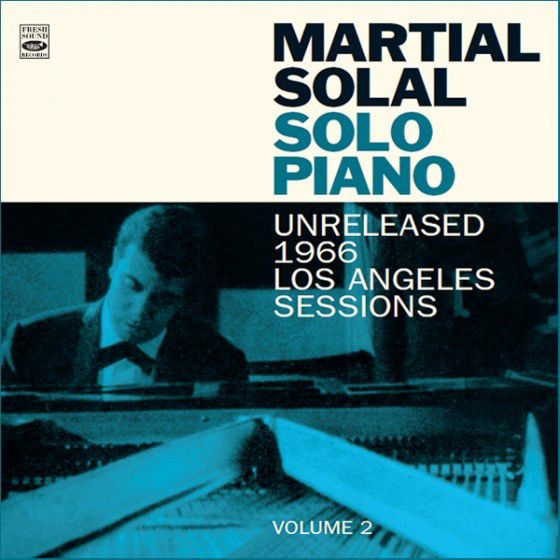 MARTIAL SOLAL «Solo piano, Unreleased 1966 Los Angeles Sessions, volume 2»  - les dernières nouvelles du jazz