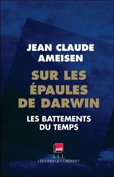 Sur les épaules de Darwin : les battements du temps, de Jean-Claude Ameisen