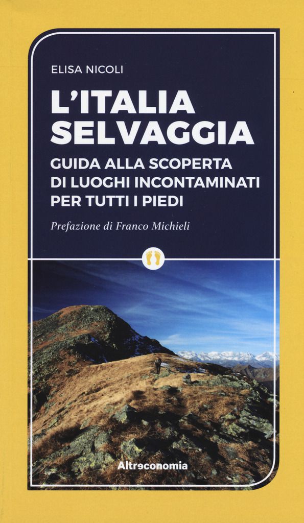 Elisa Nicoli, L'Italia selvaggia. Guida alla scoperta di luoghi incontaminati per tutti i piedi, Altraeconomia editore, 2017