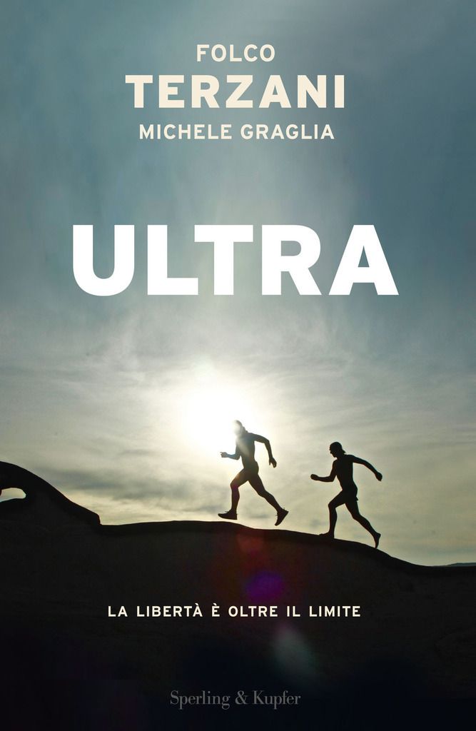 Folco Terzani con Michele Graglia, Ultra. La libertà é oltre il limite, Sperling&Kupfer, 2017