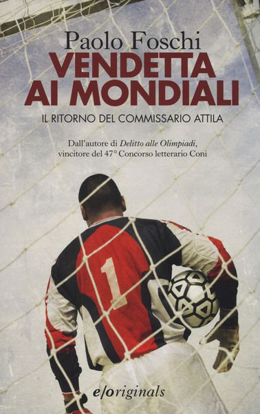 Paolo Foschi, Vendetta ai Mondiali. Il ritorno del commissario Attila, Edizioni e/o, 2014