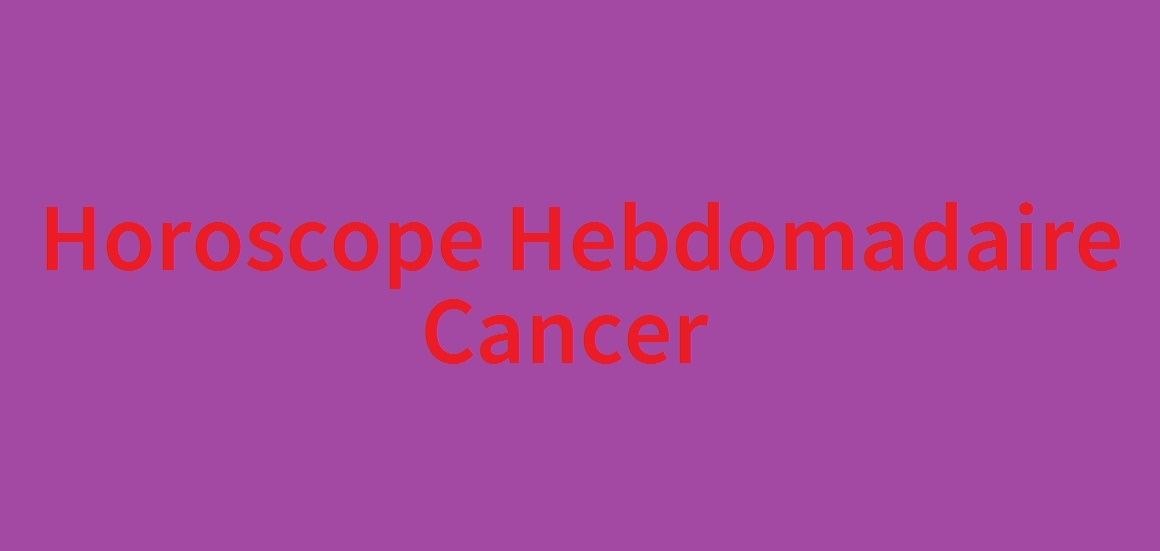 Horoscope hebdomadaire Cancer