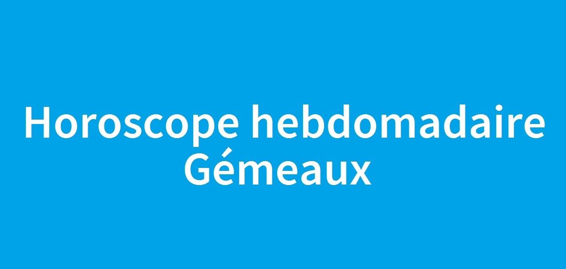 Horoscope hebdomadaire Gémeaux