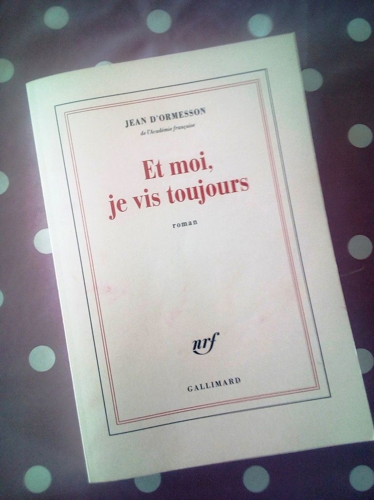 Livre : Et moi, je vis toujours  - Jean d'ORMESSON