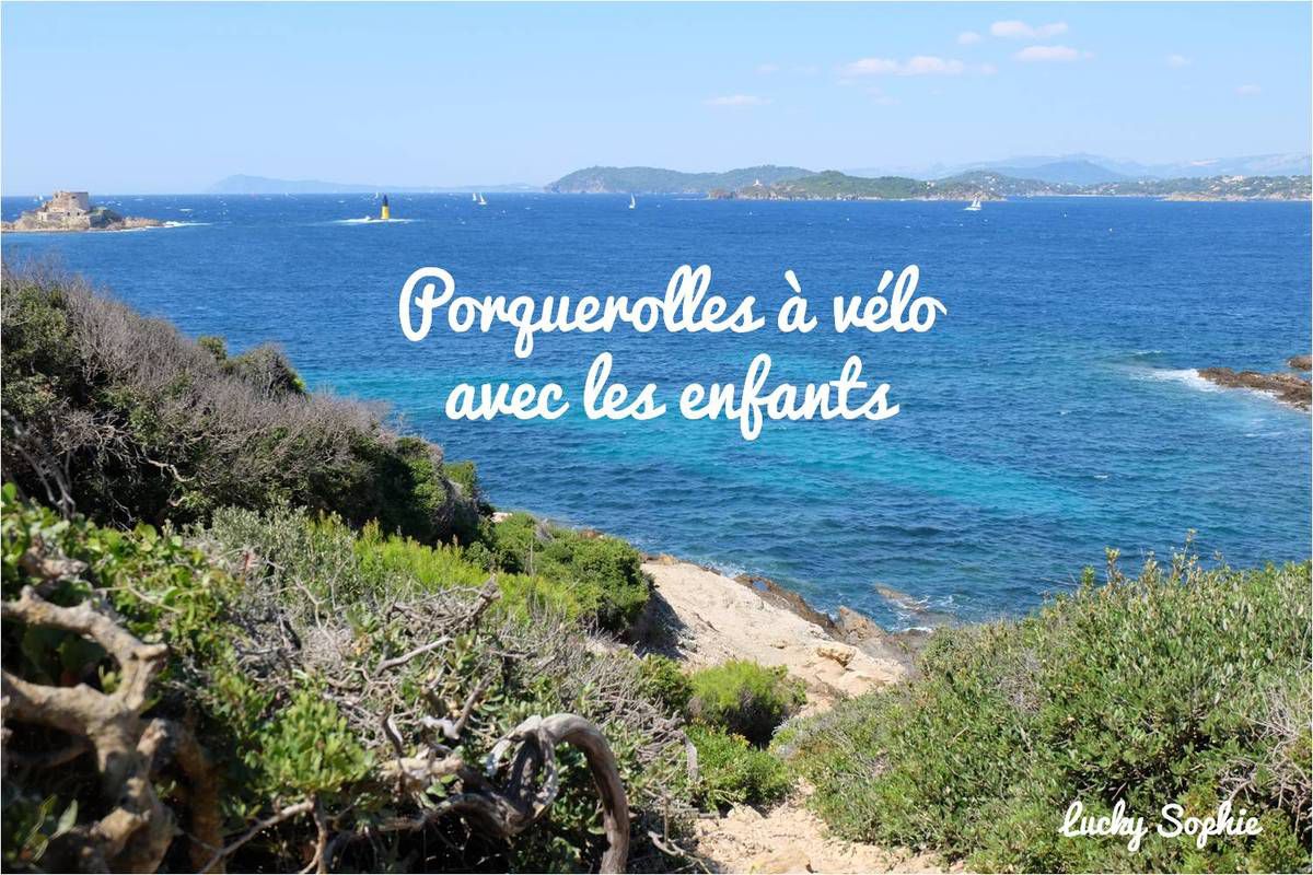 Porquerolles à vélo avec les enfants - Lucky Sophie blog famille voyage