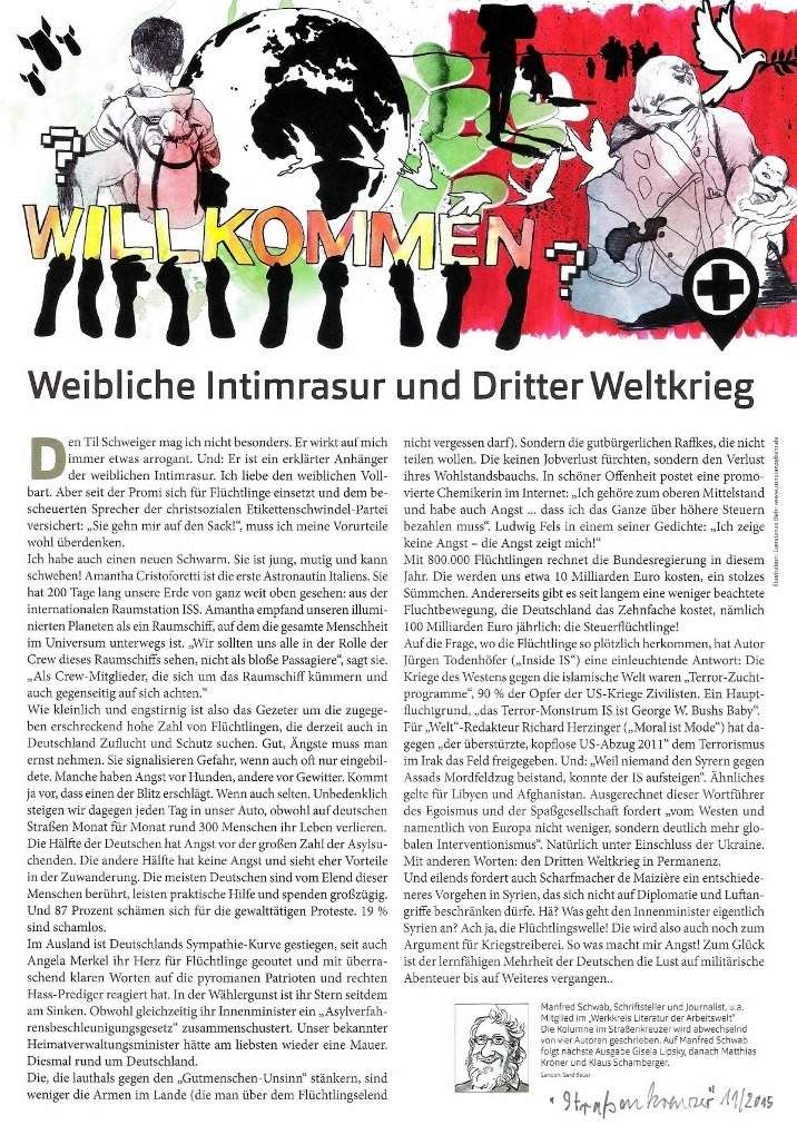 Auch meine Kolumne im Novemberheft des Nürnberger Sozialmagazins "Straßenkreuzer" beschäftigt sich mit dem hautnahen Thema "Flüchtlingselend". Mein Tipp also: Den "Straßenkreuzer" lesen, sich informieren, unterhalten, bilden und damit zugleich für nur 1,80 Euro den "Geringsten" unsrer Brüder und Schwestern Gutes tun. Jeden Monat an jeder Straßenecke zu haben.
