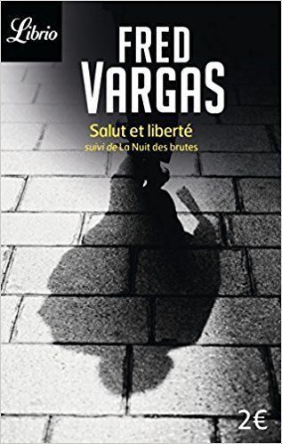 "Salut et liberté, suivi de La nuit des brutes - Fred Vargas - www.audetourdunlivre.com"