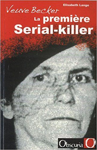 "Veuve Becker, la première Serial-killer - audetourdunlivre.com"