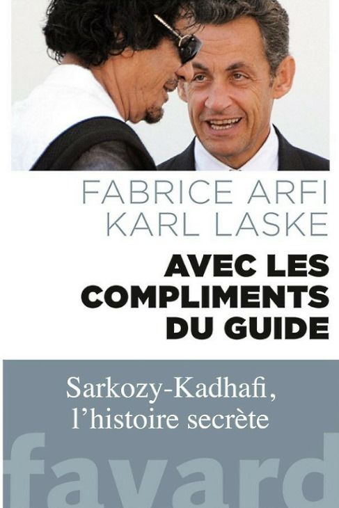 Avec-les-compliments-du-guide-sarkosy-khadafi-l-histoire-secrete-fabrice-arfi-karl-laske-audetourdunlivre.com