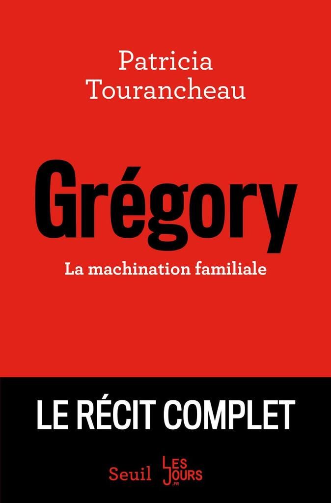 "Gregory, la machination familiale" "patricia tourancheau" "seuil" "audetourdunlivre.com"