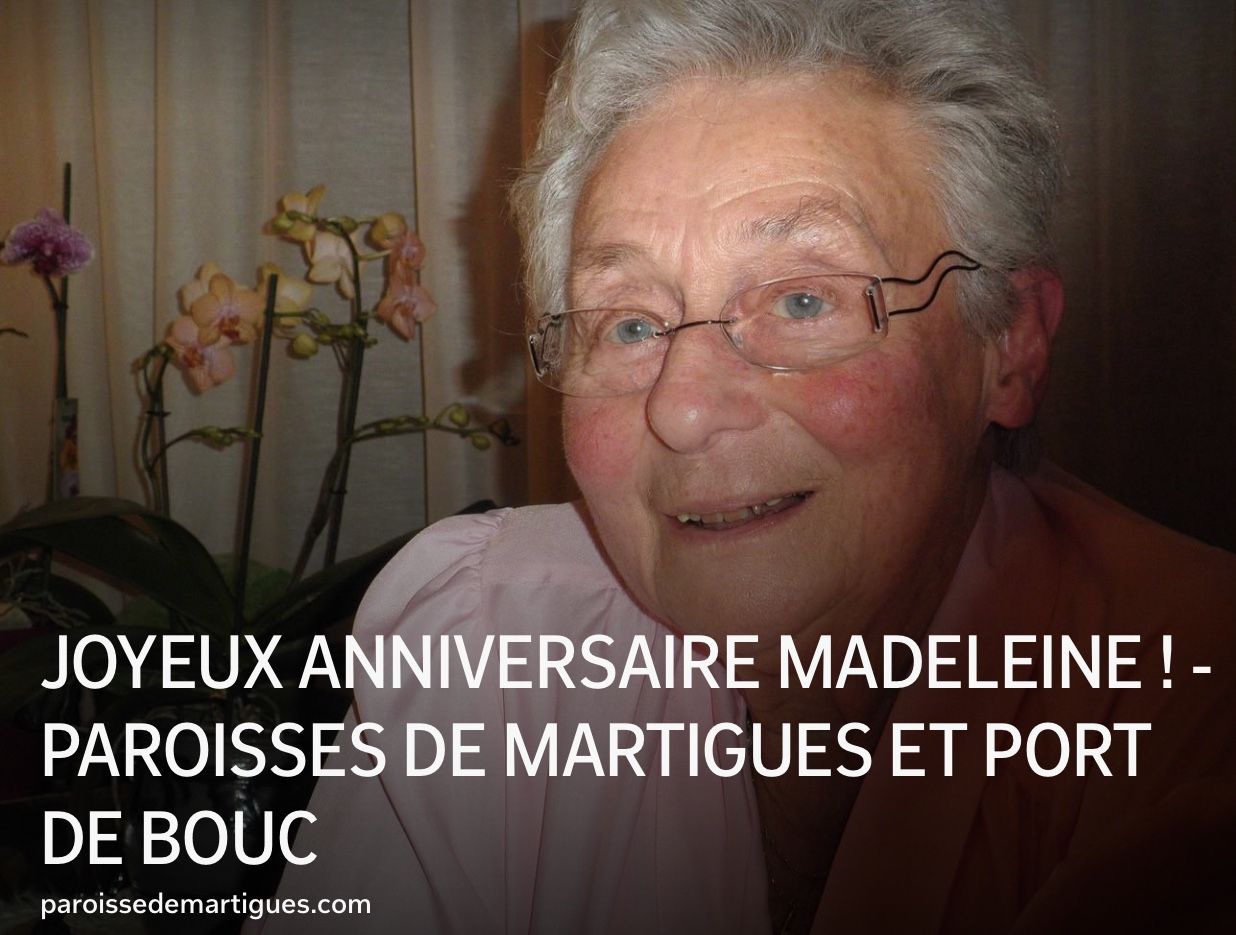 Joyeux Anniversaire Madeleine Paroisses De Martigues Et Port De Bouc Joyeux Anniversaire Madeleine Paroisses De Martigues Et Port De Bouc