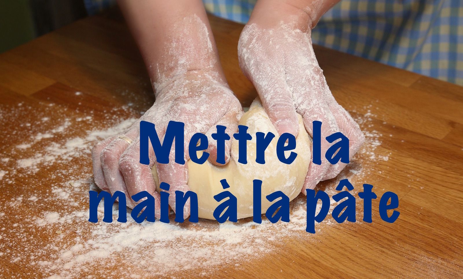 « Comment traduire mettre la main à la pâte en anglais » Le blog de