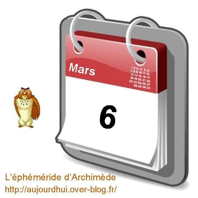 Personnalités nées un 6 Mars - Aujourd'hui, l'éphéméride d'Archimède