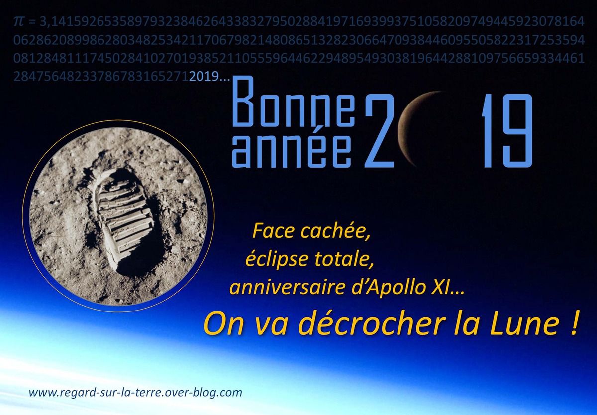 Un autre regard sur la Terre - voeux 2019 - vœux - Décrocher la Lune - éclipse totale - Premier pas sur la Lune - Face cachée - Moon - année lunaire - Apollo 11 - Armstrong