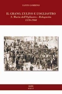 Santo Lombino, Il Grano, l'Ulivo e l'Ogliastro (2015)